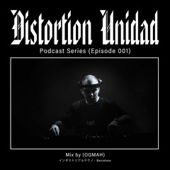 Distortion Unidad Podcast 001 / Ogmah