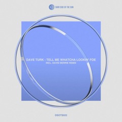 Dave Turk - Tell Me What You Lookin' Foe (Original Mix)