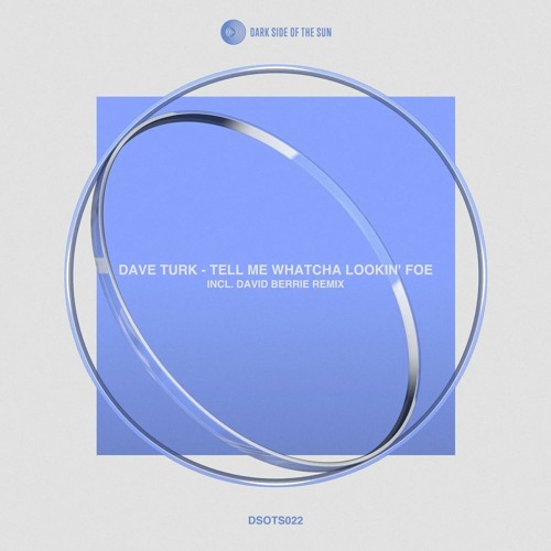 Dave Turk - Tell Me What You Lookin' Foe (Original Mix)