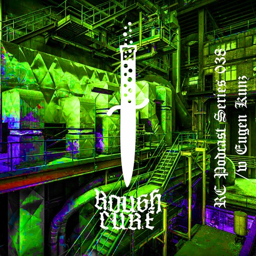𝖗𝖔𝖚𝖌𝖍 𝖈𝖚𝖗𝖊 Podcast Series 38 /w Eugen Kunz