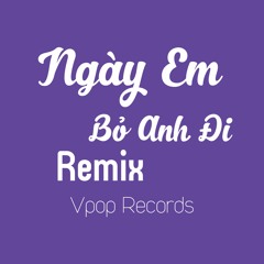 Ngày Em Bỏ Anh Đi Remix - TeeZeal x Woang Hưng x Harding