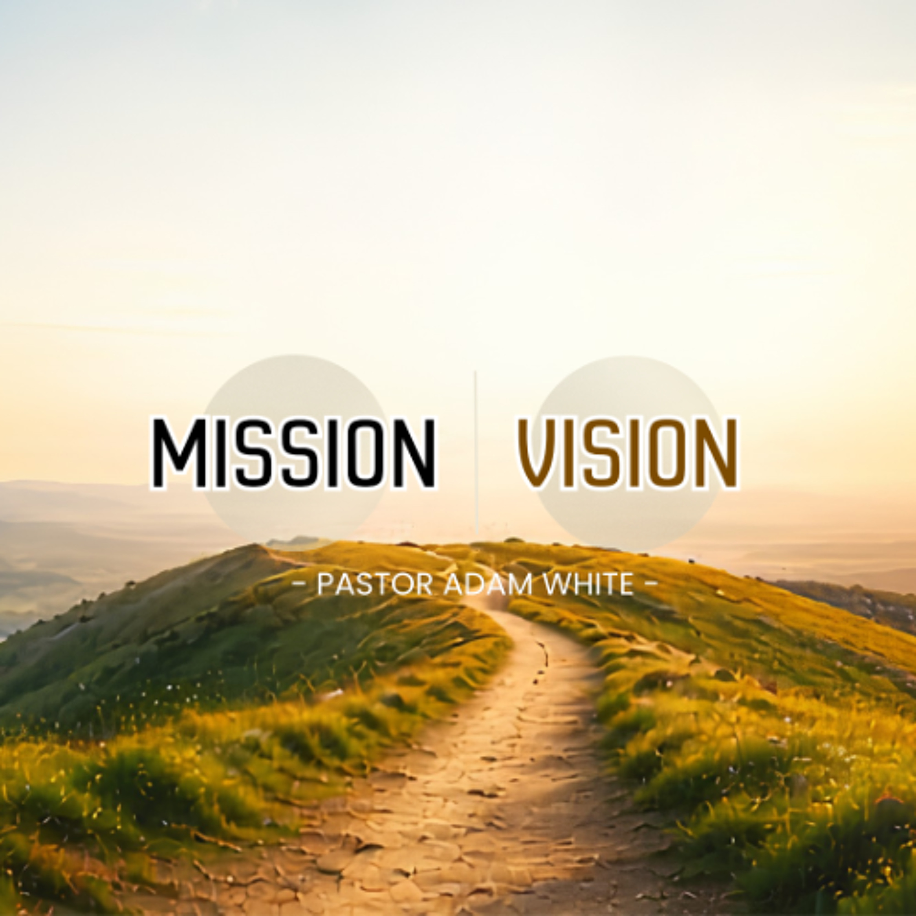 Mission & Vision | Pastor Adam White