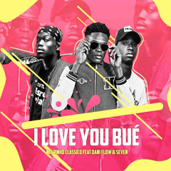 I Love You Bué (feat. Dani Flow & Seven)