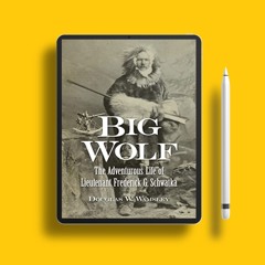 Big Wolf - The Adventurous Life of Lieutenant Frederick G. Schwatka . Totally Free [PDF]