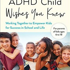 GET PDF 📰 What Your ADHD Child Wishes You Knew: Working Together to Empower Kids for