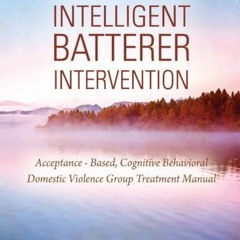 View KINDLE PDF EBOOK EPUB Emotionally Intelligent Batterer Intervention: Acceptance-