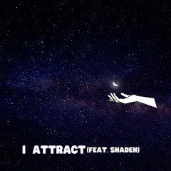 I Attract(feat. Shadeh)