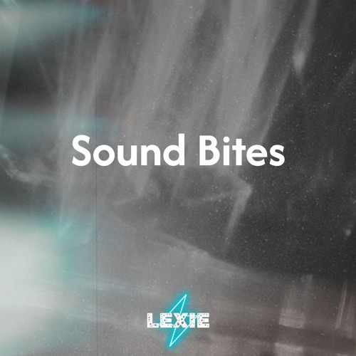 Sound Bites by LEXIE