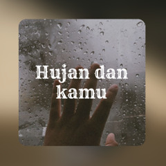🎵 Hujan dan Kamu