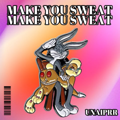 MAKE YOU SWEAT - UNAIPRR (promo)