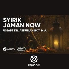 Syirik Jaman Now - Ustadz Dr. Abdullah Roy, M.A.