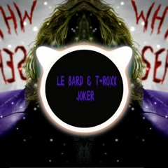 Le Bard & T-Roxx - Joker