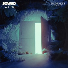 SQWAD - Wild (Badjokes Remix)