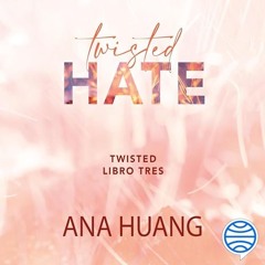 Audiolibro gratis 🎧 : Twisted Hate, De Ana Huan