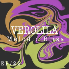 MELODIC BLISS// EP 22 / VEROLILA / PROGRESSIVE HOUSE & MELODIC TECHNO