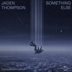 Jaden Thompson - Something Else feat Aaron Pfeiffer