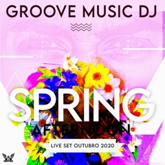 Groove Music DJ - Spring Afternoon #Live Set Outubro 2020