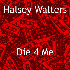 Halsey Walters - Die 4 Me