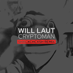 Cryptoman (SHXCXCHCXSH Remix)