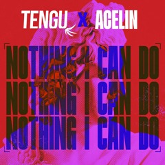 Tengu x Acelin - Nothing I Can Do
