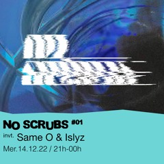 No Scrubs #01 - Aasana & Soa invitent : Same O & Islyz - 14/12/2022