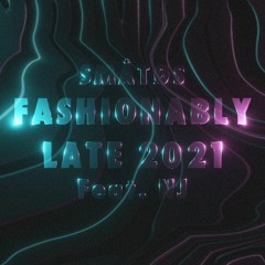 Småtøs - Fashionably Late 2021 (Ft. NJ)