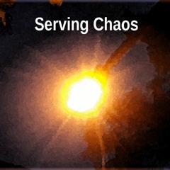 Serving Chaos