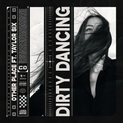 Other Place - Dirty Dancing (feat. Taylor Six) [OUT NOW]
