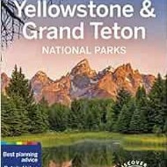[Access] EBOOK EPUB KINDLE PDF Lonely Planet Yellowstone & Grand Teton National Parks