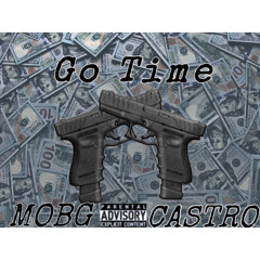 Go Time - MOB G & @Castro.24k