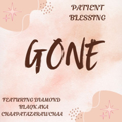 Gone Featuring Diamond Blaqk aka (Chaapatazarawchaa)