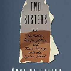 View PDF EBOOK EPUB KINDLE Two Sisters: A Father, His Daughters, and Their Journey in