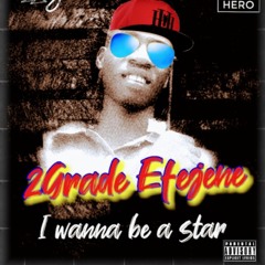 I wanna be a star :-2Grade Efejene Ft. Mason