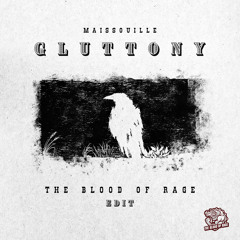 Maissouille - Gluttony (The Blood of Rage EDIT)
