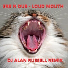 Erb N Dub Loud Mouth - DJ Alan Russell Remix
