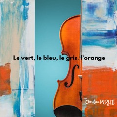 Le vert, le bleu, le gris , l'orange