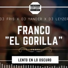 Lento en lo oscuro - Franco el Gorilla Prod Dj Fris & Dj Yander & Dj Leyzer.mp3