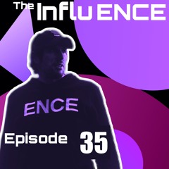The Influ-ENCE 035