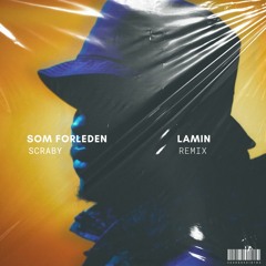 Som Forleden - Lamin (Scraby Remix)