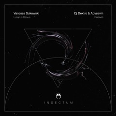 Vanessa Sukowski - Lucanus Cervus (Abyssvm Remix) [INSECTUM Records]