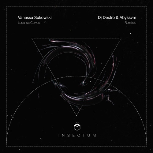 Vanessa Sukowski - Lucanus Cervus (Abyssvm Remix) [INSECTUM Records]
