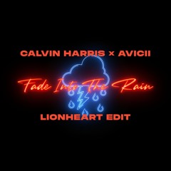 Calvin Harris × Avicii - Fade Into The Rain (Lionheart Edit)