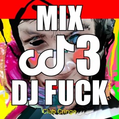 CRINGE MIX #03 - DJ FUCK