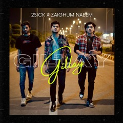 Gillay - 2SICK X Zaighum Naeem (prod. by Sleepless Beats)