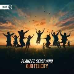 Plauz ft. Sergi Yaro - Our Felicity (DWX Copyright Free)