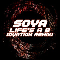 SOYA - Life's A B (OVATION Remix) - Free DL