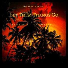 GLW & Makaveli - Let Them Thangs Go