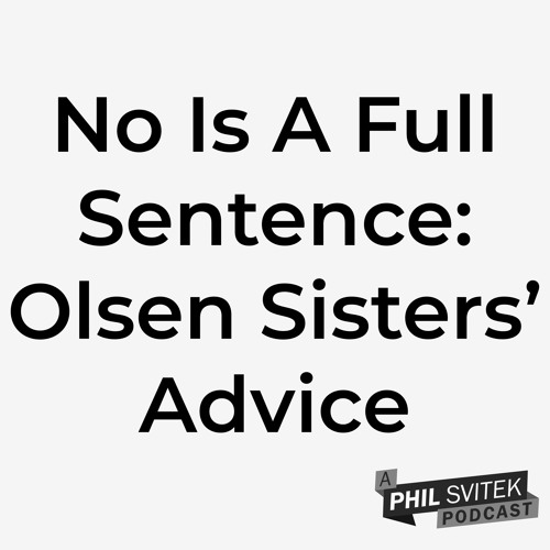 Stream episode No Is A Full Sentence (Advice From The Olsen Sisters) by Phil Svitek podcast