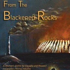 =$ My View from the Blackened Rocks: A Woman's Battle for Equality and Respect in Canada's Mini