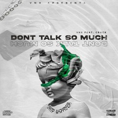 Don’t Talk So Much ( ft. Crack )
